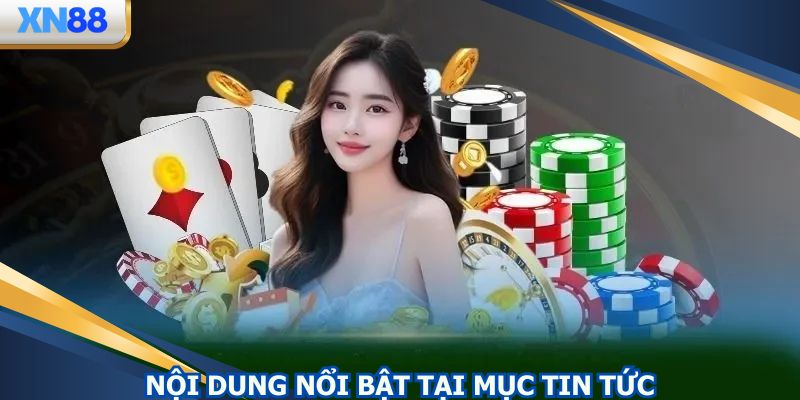 Hội viên có cơ hội cập nhật nhiều sự kiện hot hit