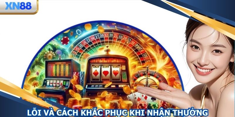 Lỗi và cách khắc phục khi nhận thưởng giải trí