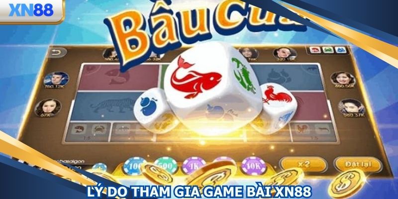 Lý do mọi người nên tham gia game bài XN88