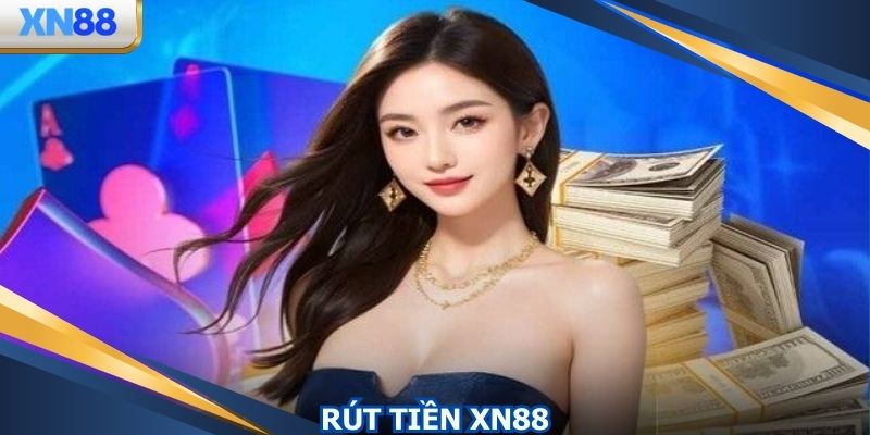 Rút Tiền XN88 - Nhận Thưởng Về Trọn Vẹn, Nhanh Chóng