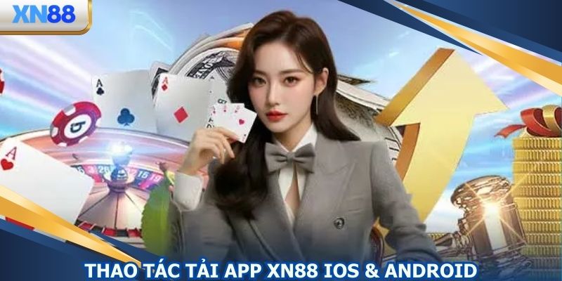 Thao tác tải app XN88 trên Android & IOS nhanh