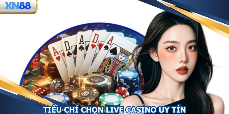 Tiêu chí chọn lựa trang web live casino uy tín